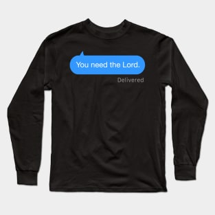 You Need the Lord Text Long Sleeve T-Shirt